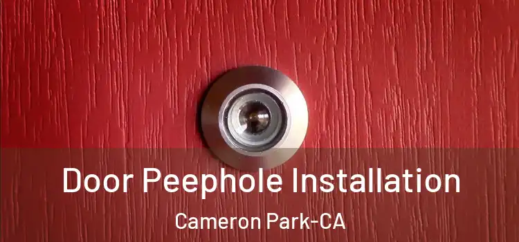  Door Peephole Installation Cameron Park-CA